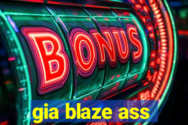 gia blaze ass